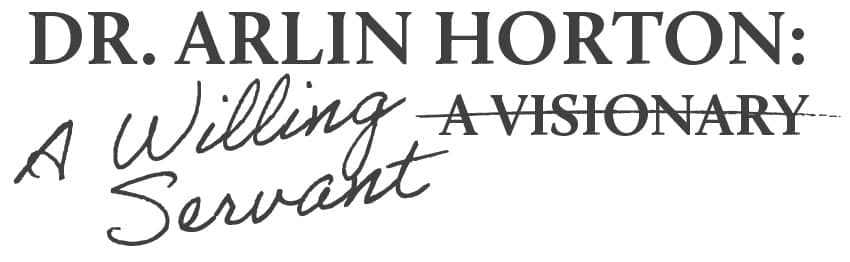 Dr. Arlin Horton: A Willing Servant